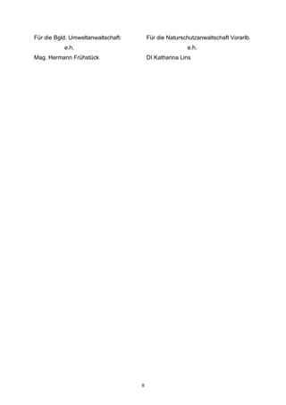 8
Für die Bgld. Umweltanwaltschaft: Für die Naturschutzanwaltschaft Vorarlb.
e.h. e.h.
Mag. Hermann Frühstück DI Katharina Lins
 