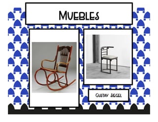 Muebles
Gustav Siegel
 