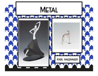 Metal
Karl Hagenauer
 