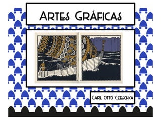 Artes Gráficas
Carl Otto Czeschka
 
