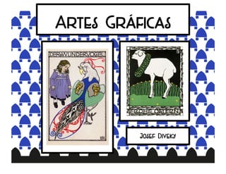 Artes Gráficas
Josef Diveky
 