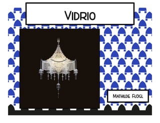 Vidrio
Mathilde Flögl
 