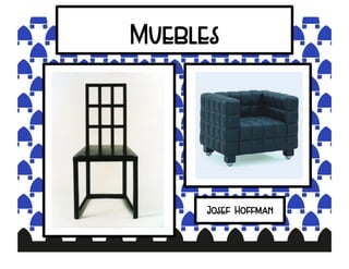 Muebles
Josef Hoffman
 