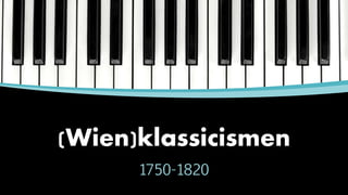 (Wien)klassicismen
1750-1820
 