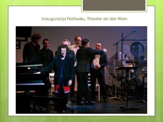 Inauguracja Festiwalu, Theater an der Wien
 