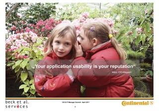 „Your application usability is your reputation“
                                                    März, CIO-Magazin




             CIO & IT-Manager Summit - April 2011


                             7
 