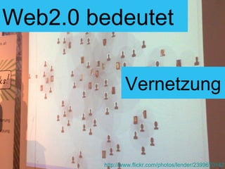 Vernetzung Web2.0 bedeutet http://www.flickr.com/photos/lender/2399670142 