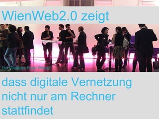 WienWeb2.0 zeigt dass digitale Vernetzung nicht nur am Rechner stattfindet Foto Digitalks Franz Pfluegl 