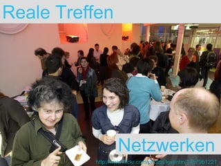 Reale Treffen  http://www.flickr.com/photos/kwentin/1467961221 Netzwerken 