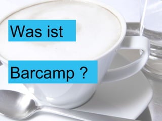 Was ist Barcamp ? 
