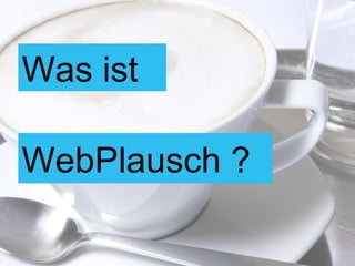 Was ist WebPlausch ? 
