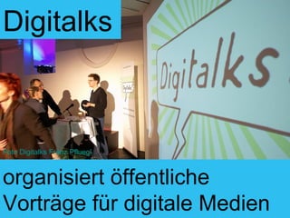 Digitalks organisiert öffentliche Vorträge für digitale Medien Foto Digitalks Franz Pfluegl 