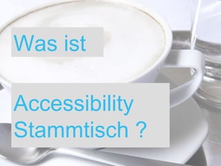 Was ist Accessibility Stammtisch ? 