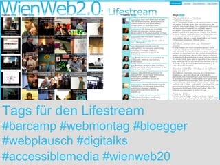 http://www.flickr.com/photos/martinladstaetter/2499028490 Tags für den Lifestream #barcamp #webmontag #bloegger #webplausch #digitalks #accessiblemedia #wienweb20   