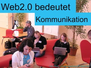 Kommunikation Web2.0 bedeutet http://flickr.com/photos/tonz/2538097467 