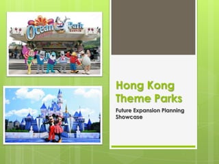Hong Kong
Theme Parks
Future Expansion Planning
Showcase
 