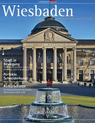 LANDESHAUPTSTADT




Wiesbaden                            Das Magazin der hessischen Landeshauptstadt Wiesbaden Ausgabe 02 / Juni 2009




Stadt in
Bewegung
Profi- und Breitensport stehen in
Wiesbaden nicht in Konkurrenz S.4

Perfekte
Schneiderkunst
Haute Couture aus Wiesbaden S.12

Kulturschätze
Das Filmhaus bewahrt die Klassiker
des deutschen Films S.26




                                            www.wiesbaden.de
 