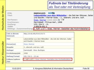 Hochschule der Medien                                  Fußnote bei Titeländerung
                                                       als Text oder mit Verknüpfung
Heidrun Wiesenmüller




                        13.03.2013   5. Kongress Bibliothek & Information Deutschland   Folie 56
 