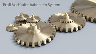 Profi Verkäufer haben ein System
 