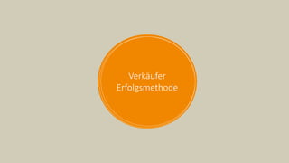 Verkäufer
Erfolgsmethode
 