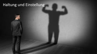 Haltung und Einstellung
 