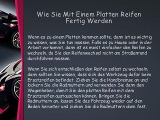 Wie Sie Mit Einem Platten Reifen
Fertig Werden
Wenn es zu einem Platten kommen sollte, dann ist es wichtig
zu wissen, was ...