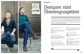 Who is Who




                                            Designer sind
            Hier fehlt eine BU Hier fehlt
            eine BU Hier fehlt eine BU
            Hier fehlt eine BU Hier fehlt
            eine BU
                                            Überzeugungs­täter
                                                   Wiesner-Hager war zu Besuch bei arge 2, einem langjährigen Partner in Sachen Produktdesign (z. B.
                                                   ayo, update, sign_2, arta). In ihrem Studio in München gehen Georg Kaserer und Michael Spindler
                                                   ihrem Traumberuf nach. arge 2 sind Allrounder, von der Pommesboutique in München über Fischer
                                                   Ski Nordic bis hin zu Büromöbel und Haushaltsgeräte. Ihr Ziel: Die Raffinesse eines Produktes
                                                   definieren – nicht unbedingt alles anders machen.




                                                   Habt ihr einen gewissen Stil? Wie würdet ihr ihn be­       Mike: Bei mir war es der „Marienkäferball“, bereits zu
                                                   schreiben – in wenigen Worten?                             meiner Studienzeit. Der wurde unglaublich oft verkauft
                                                                                                              und viele kennen ihn aus ihrer Kindheit, wenn ich Fotos
                                                   Georg: Authentisch, sympathisch und beständig. Unser       davon zeige (Anm. d. Red.: auch wir!).
                                                   Design ist kein modisches Gimmick und muss auch nicht
                                                   zwanghaft neu sein.
                                                   Mike: Wir sind nicht laut.                                 Kommt es vor, dass ihr ein Projekt ablehnt?

                                                                                                              Georg: Ja, wenn wir keinen Sinn darin sehen und wenn es
                                                   Was wolltet ihr schon immer mal designen?                  das bloße Erbringen einer Leistung wäre.
                                                                                                              Mike: Uns ist auch wichtig, dass die Chemie mit dem
                                                   Mike: Ein Segelboot. Segeln ist meine Leidenschaft, aber   Kunden stimmt.
                                                   die Boote vermitteln oft die Pseudogemütlichkeit eines
                                                   Wohnwagens. Mir schwebt ein Segelboot mit Interieur im
                                                   skandinavischen Blockhausstil vor.                         Wie schwierig ist der Spagat zwischen den Wünschen des
                                                                                                              Auftraggebers und euren Ideen?

                                                   Was war euer bislang ungewöhnlichstes Projekt?             Georg: Das hängt ganz vom Kunden ab. Natürlich
                                                                                                              arbeiten wir kundenorientiert, wir wollen aber auch den
                                                   Georg: Eine Großflächensämaschine mit einer                Kunden herausfordern, mit ihm zusammenarbeiten, auch
                                                   Arbeitsbreite von bis zu 25 Metern. Man würde gar          er soll seinen Beitrag leisten.
                                                   nicht glauben, wie viel Design in einer modernen Land­     Mike: In der Zusammenarbeit entsteht dann eine gewisse
                                                   wirtschaftsmaschine heutzutage steckt – besonders auch     Reibung. Und die ist gut, denn sie bringt Neues.
                                                   im Führerstand!




4 contact                                      “
                                               	               Gutes Essen bereichert das Leben wie gutes Design.


                                                                                                                                                       ”                contact 5
 