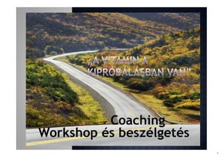 Coaching
Workshop és beszélgetés
m.
,
*-T"-
Ll_
_I
a
/B
Sí :
» *
Aáá
r _
íL
-: 1 a
7H
1
—B
V
I
- p
5*.
_m
L
Fr EkI
L-
_
1
 