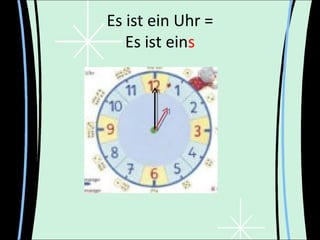 Es ist ein Uhr =
   Es ist eins
 