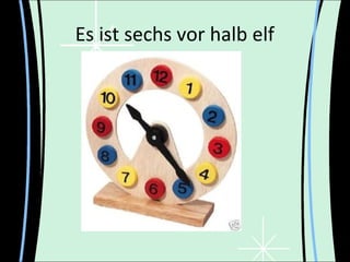 Es ist sechs vor halb elf
 