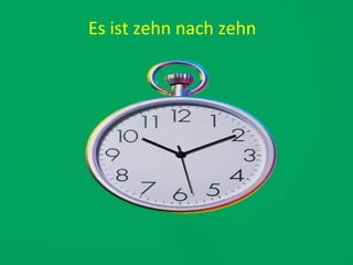 Es ist zehn nach zehn
 