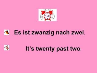 Es ist zwanzig nach zwei.
It’s twenty past two.
 