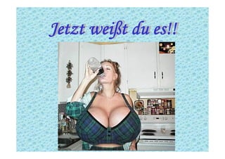 Jetzt weißt du es!!Jetzt weißt du es!!
 