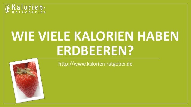 Wie Viele Kalorien Haben 100g Erdbeeren Wie viele Kalorien haben Erdbeeren?