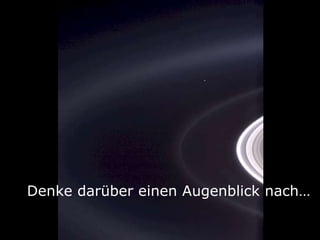 Denke darüber einen Augenblick nach … 