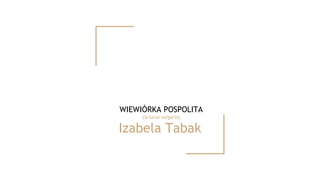 WIEWIÓRKA POSPOLITA
(Sciurus vulgaris)
Izabela Tabak
 