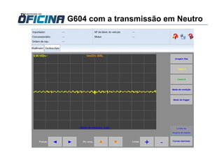 G604 com a transmissão em Neutro
 