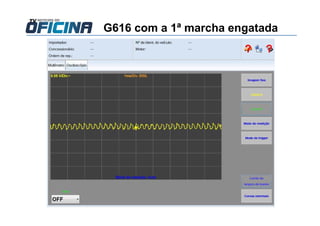 G616 com a 1ª marcha engatada
 
