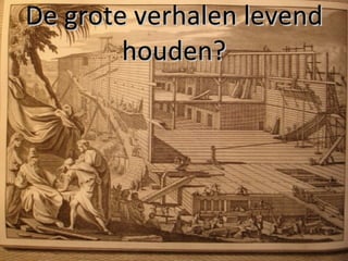 De grote verhalen levend houden? 