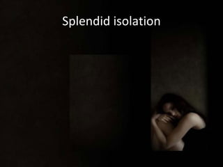Splendid isolation 