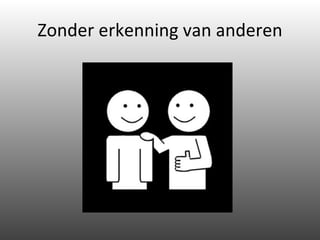 Zonder erkenning van anderen 