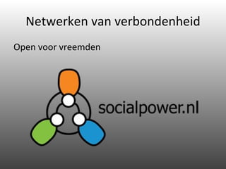Netwerken van verbondenheid Open voor vreemden 