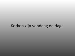 Kerken zijn vandaag de dag: 