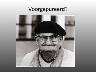 Voorgepureerd? 