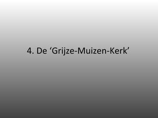 4. De ‘Grijze-Muizen-Kerk’ 