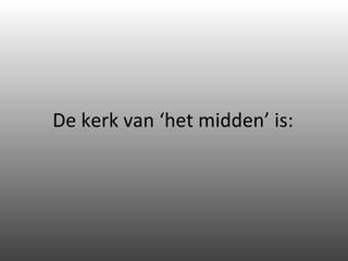 De kerk van ‘het midden’ is: 