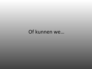 Of kunnen we… 