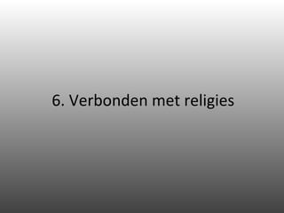 6. Verbonden met religies 