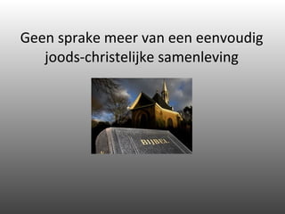Geen sprake meer van een eenvoudig joods-christelijke samenleving 