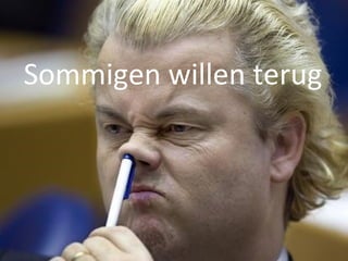 Sommigen willen terug 
